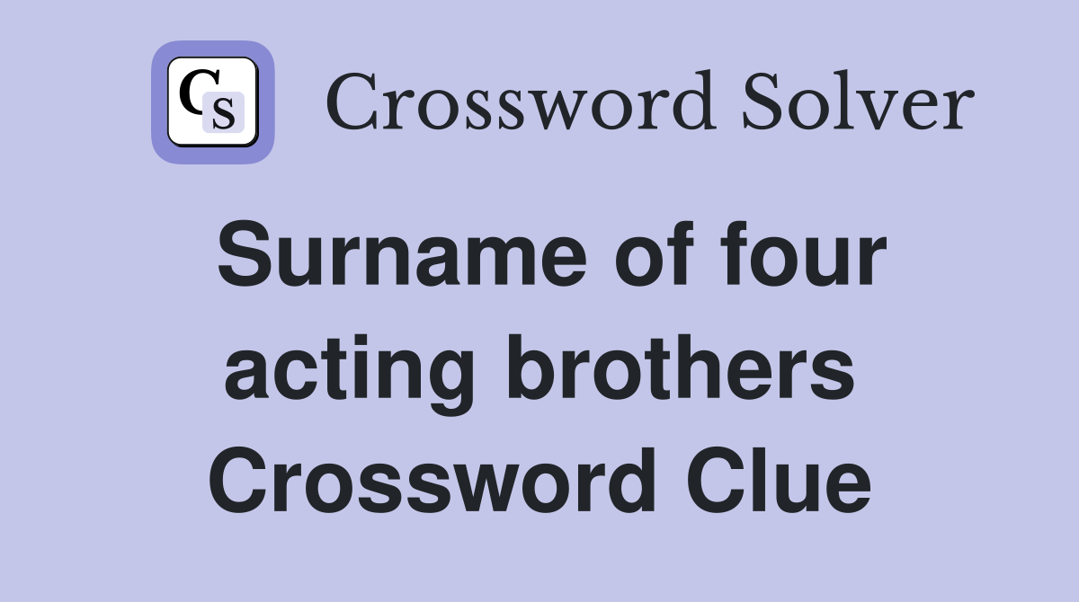 Surname of four acting brothers Crossword Clue