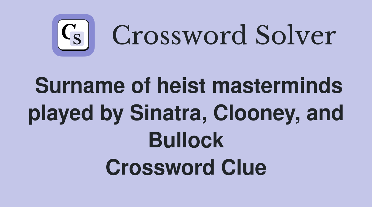 Surname of heist masterminds played by Sinatra, Clooney, and Bullock Crossword Clue