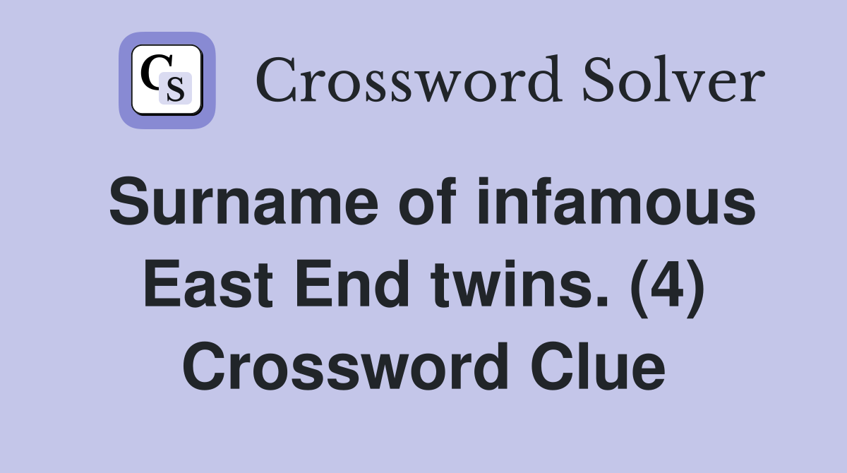 Surname of infamous East End twins. (4) Crossword Clue