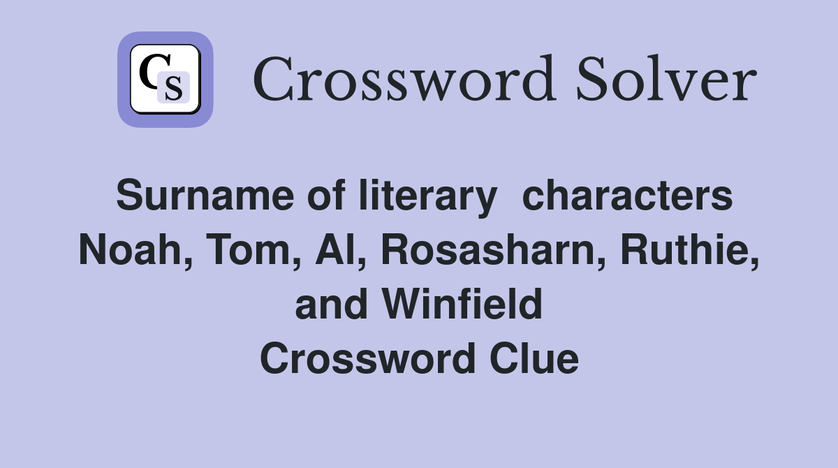 Surname of literary  characters Noah, Tom, Al, Rosasharn, Ruthie, and Winfield Crossword Clue