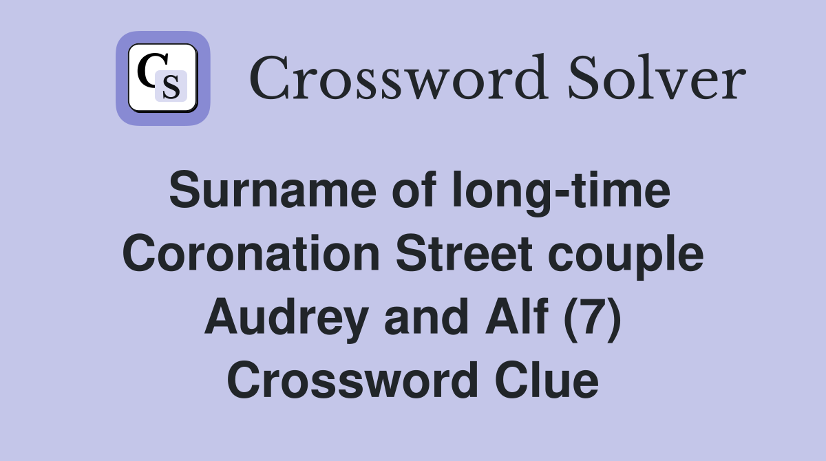 Surname of long-time Coronation Street couple Audrey and Alf (7) Crossword Clue