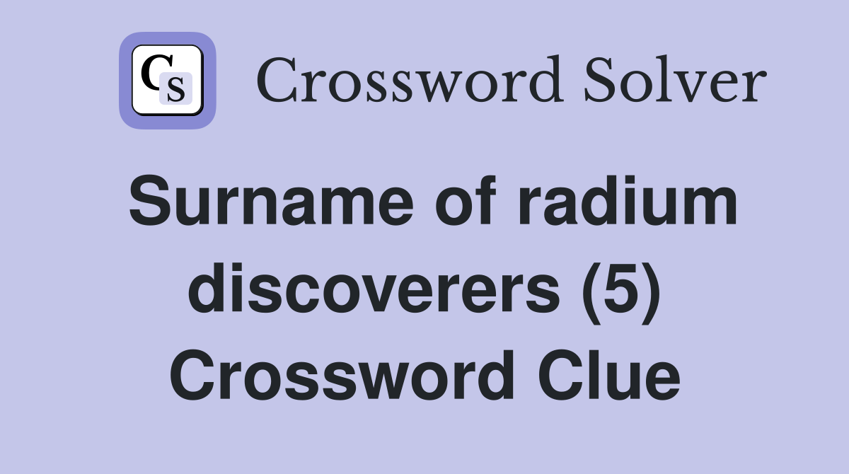 Surname of radium discoverers (5) Crossword Clue
