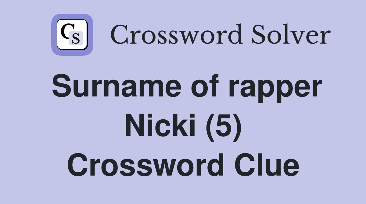 Surname of rapper Nicki (5) Crossword Clue