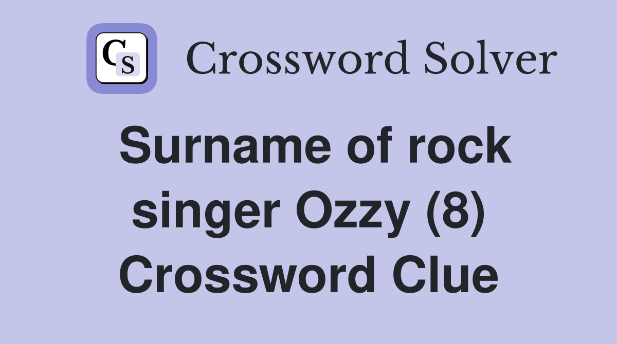 Surname of rock singer Ozzy (8) Crossword Clue