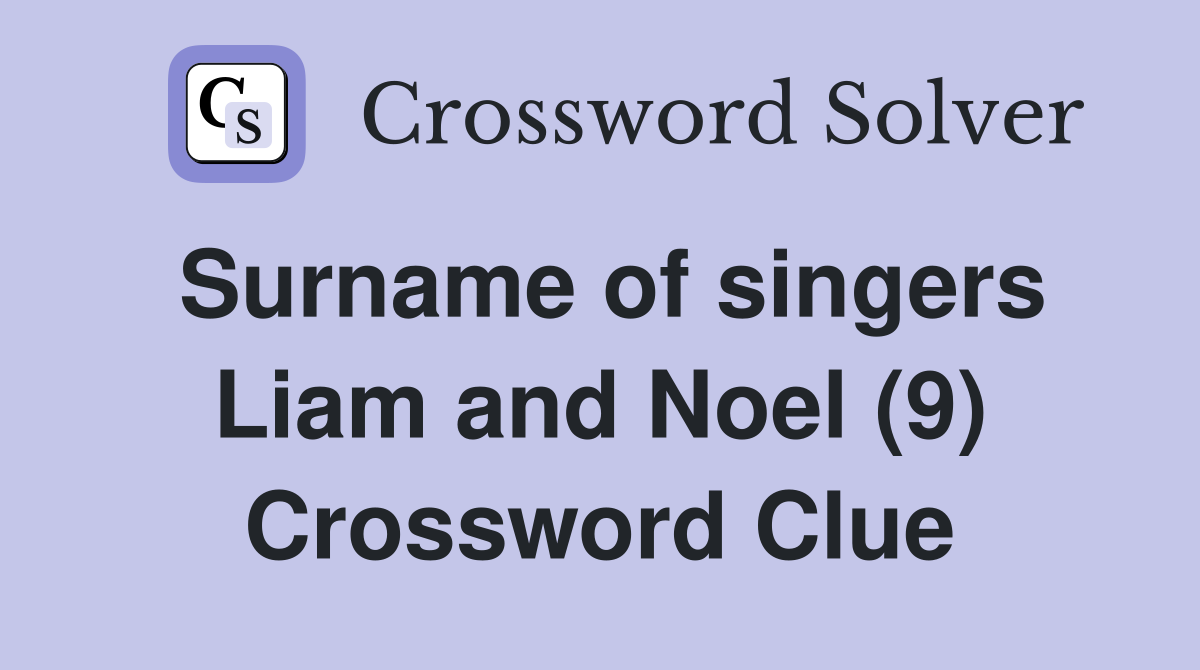 Surname of singers Liam and Noel (9) Crossword Clue