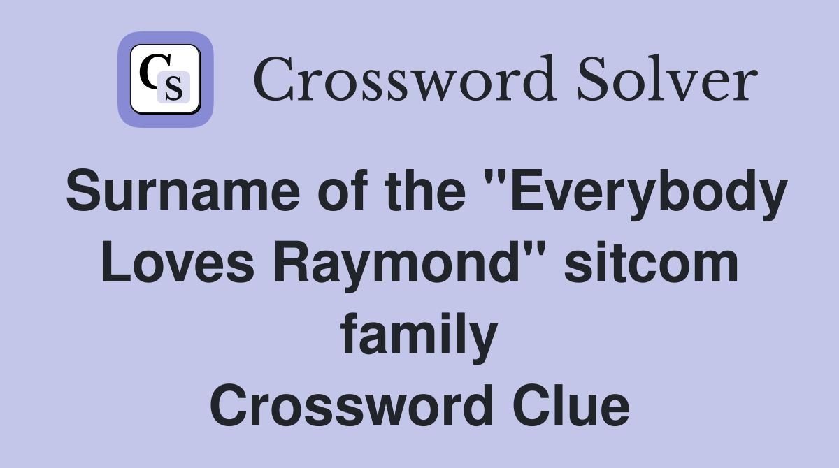 Surname of the "Everybody Loves Raymond" sitcom family Crossword Clue