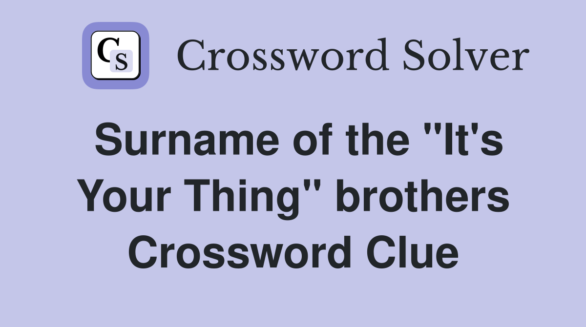 Surname of the "It's Your Thing" brothers Crossword Clue