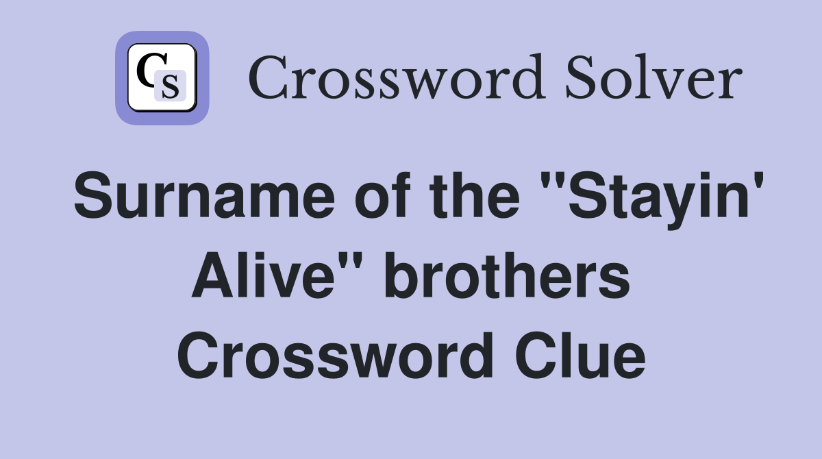 Surname of the "Stayin' Alive" brothers Crossword Clue