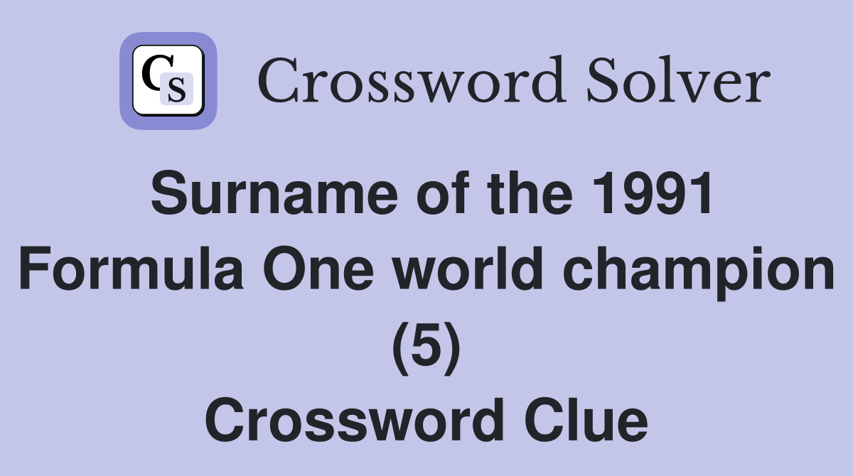 Surname of the 1991 Formula One world champion (5) Crossword Clue