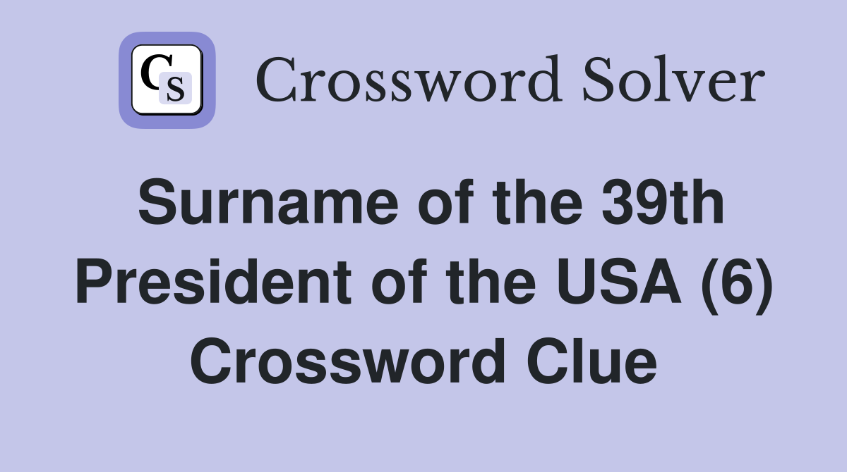 Surname of the 39th President of the USA (6) Crossword Clue