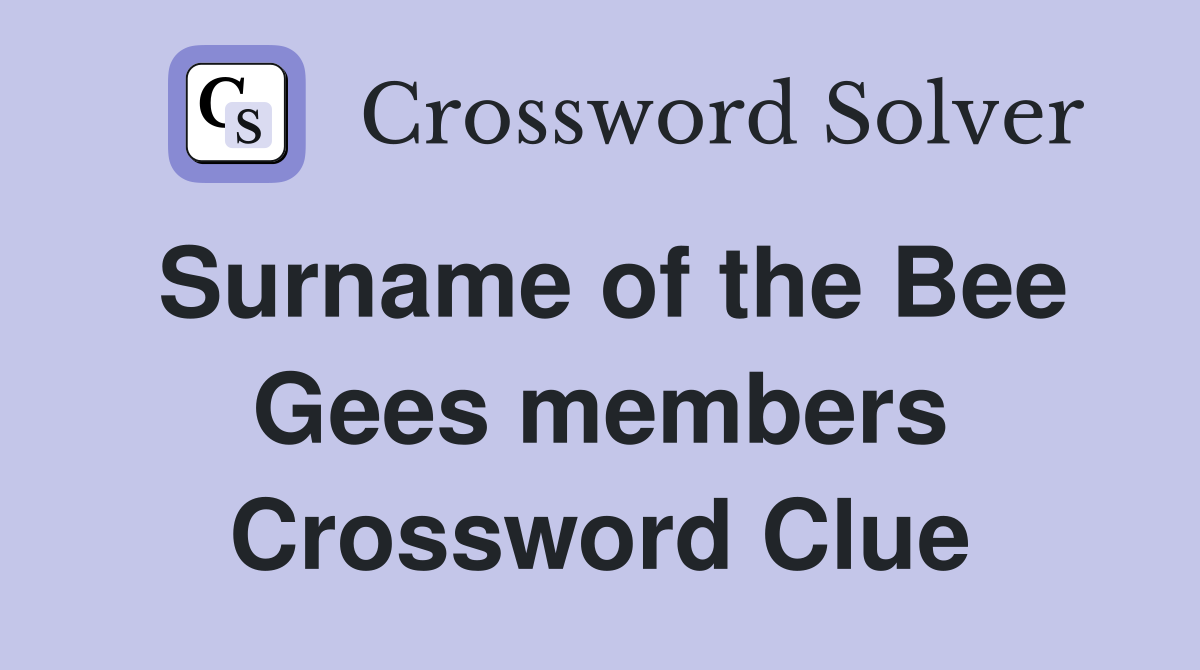 Surname of the Bee Gees members Crossword Clue