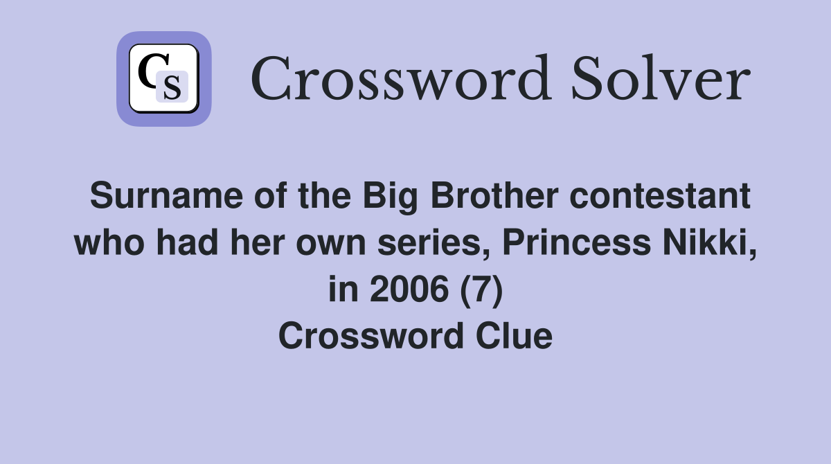 Surname of the Big Brother contestant who had her own series, Princess Nikki, in 2006 (7) Crossword Clue