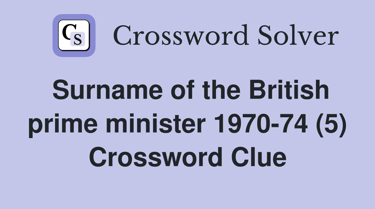 Surname of the British prime minister 1970-74 (5) Crossword Clue
