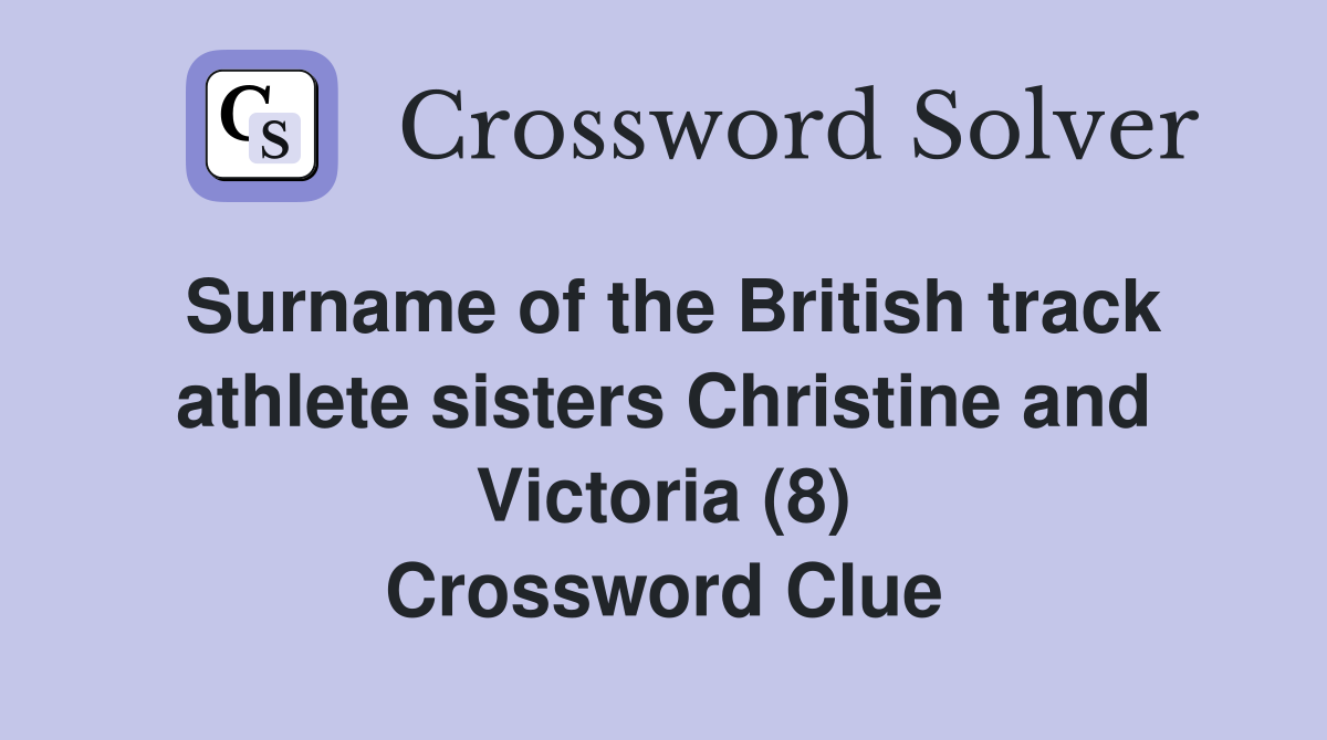 Surname of the British track athlete sisters Christine and Victoria (8) Crossword Clue