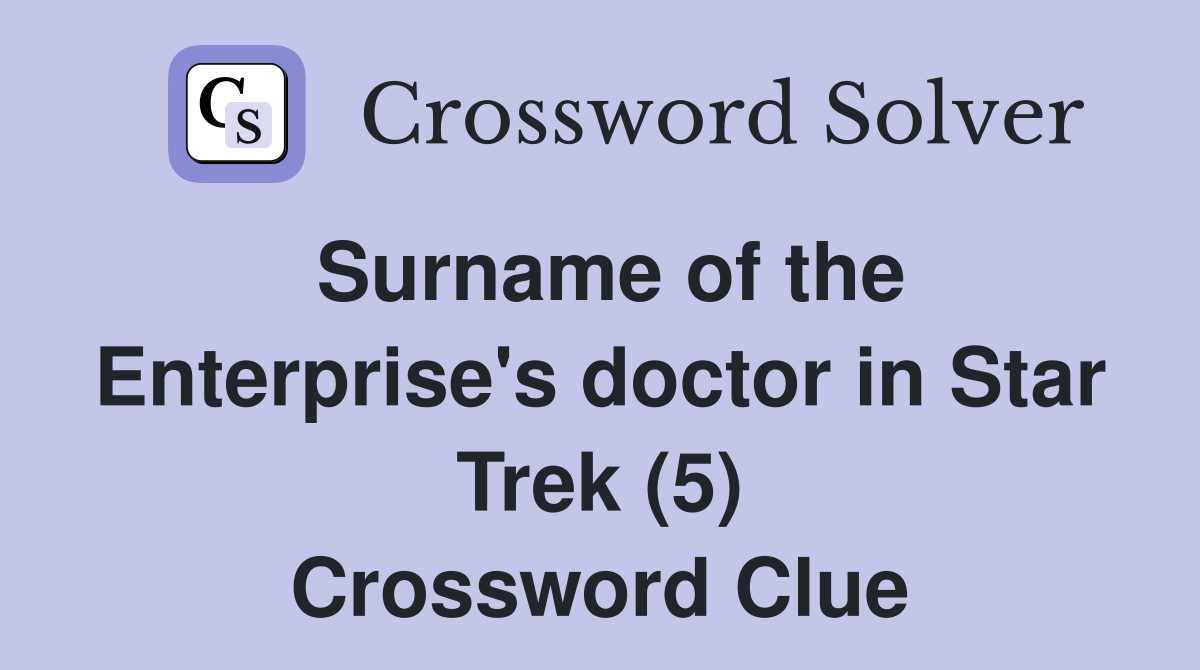 Surname of the Enterprise's doctor in Star Trek (5) Crossword Clue