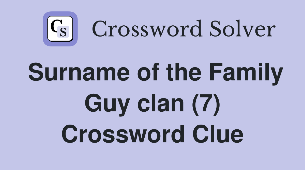 Surname of the Family Guy clan (7) Crossword Clue