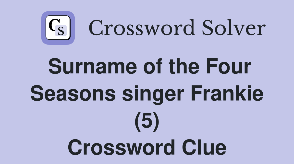 Surname of the Four Seasons singer Frankie (5) Crossword Clue