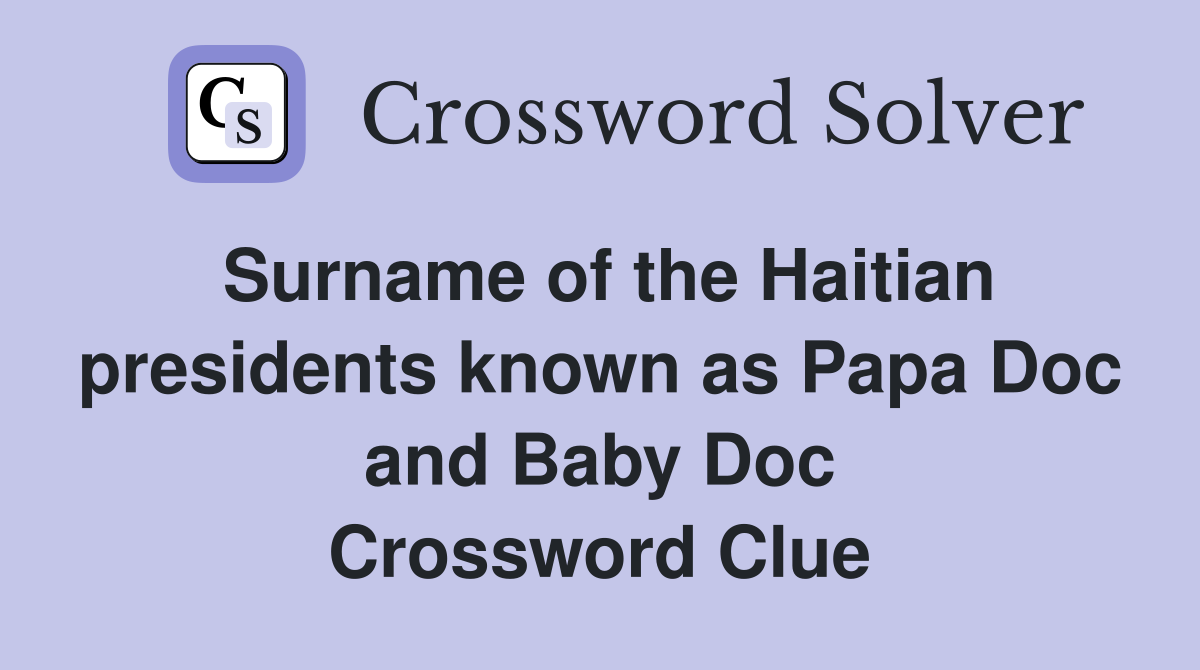Surname of the Haitian presidents known as Papa Doc and Baby Doc Crossword Clue