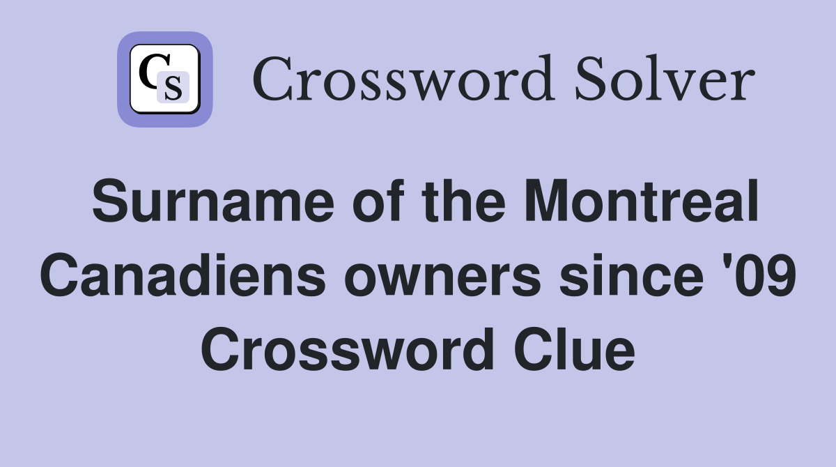 Surname of the Montreal Canadiens owners since '09 Crossword Clue