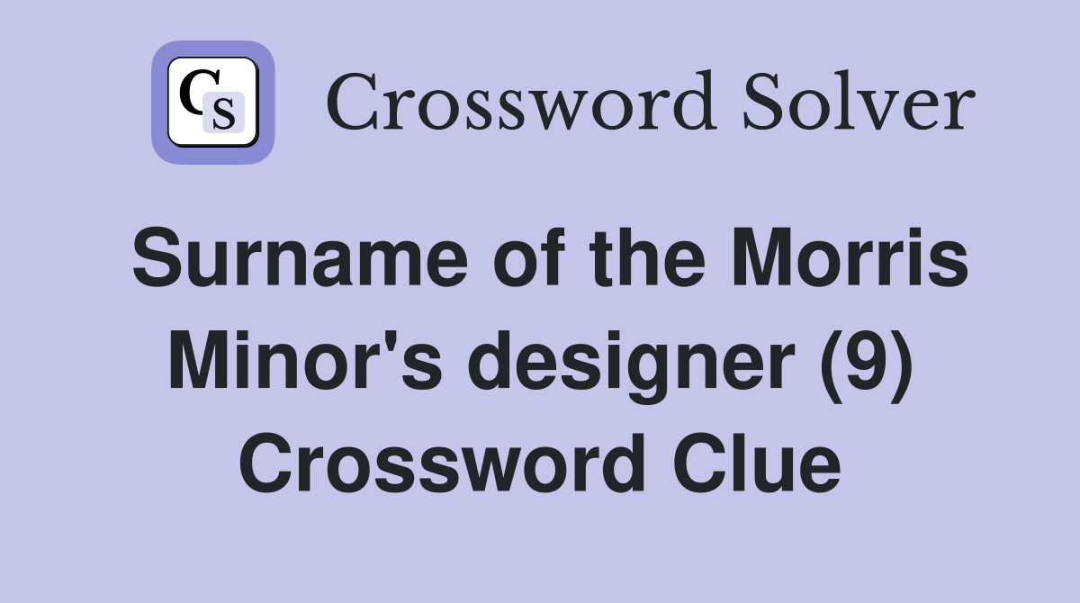 Surname of the Morris Minor's designer (9) Crossword Clue