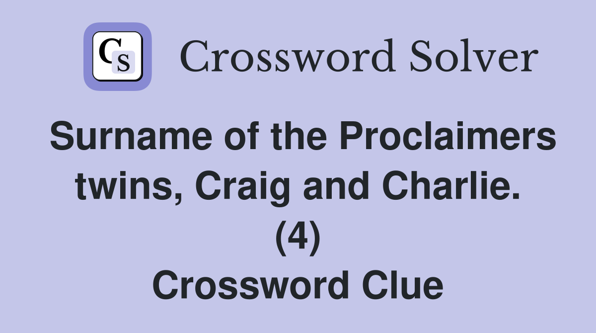 Surname of the Proclaimers twins, Craig and Charlie. (4) Crossword Clue
