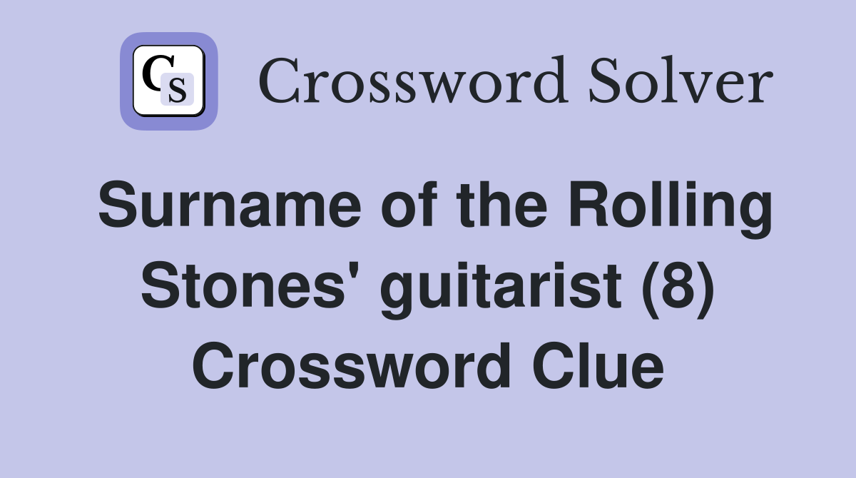 Surname of the Rolling Stones' guitarist (8) Crossword Clue