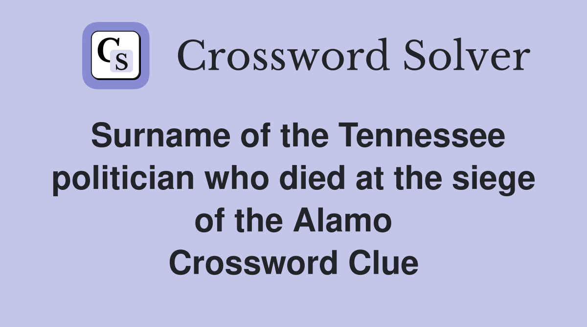 Surname of the Tennessee politician who died at the siege of the Alamo Crossword Clue