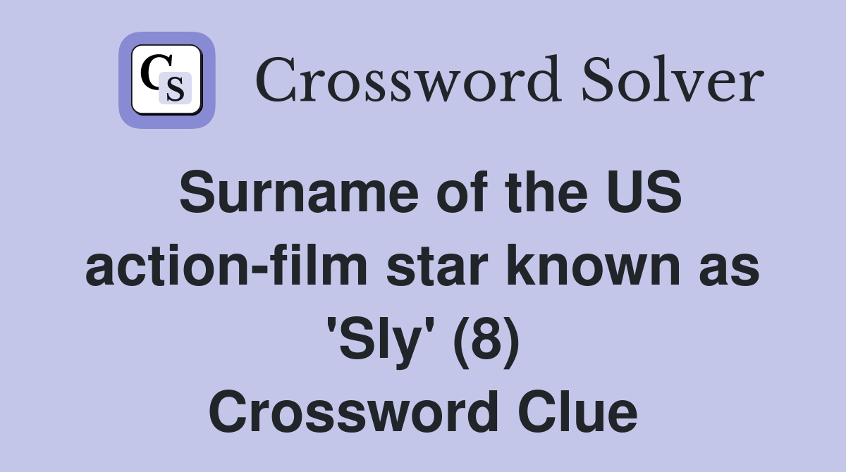 Surname of the US action-film star known as 'Sly' (8) Crossword Clue