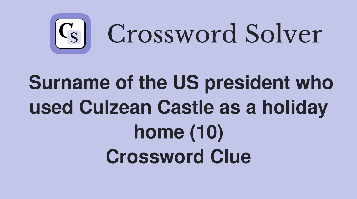 Surname of the US president who used Culzean Castle as a holiday home (10) Crossword Clue