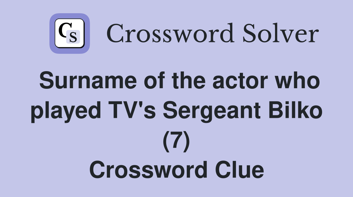 Surname of the actor who played TV's Sergeant Bilko (7) Crossword Clue