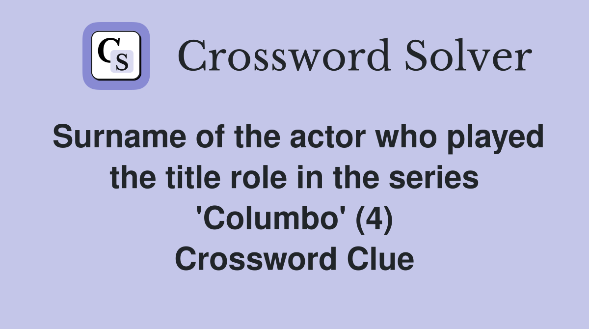 Surname of the actor who played the title role in the series 'Columbo' (4) Crossword Clue