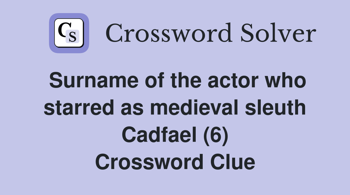 Surname of the actor who starred as medieval sleuth Cadfael (6) Crossword Clue