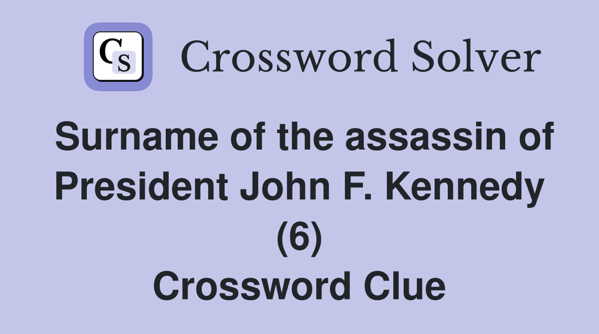 Surname of the assassin of President John F. Kennedy (6) Crossword Clue