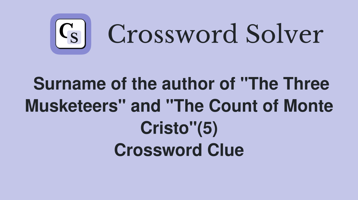 Surname of the author of "The Three Musketeers" and "The Count of Monte Cristo"(5) Crossword Clue