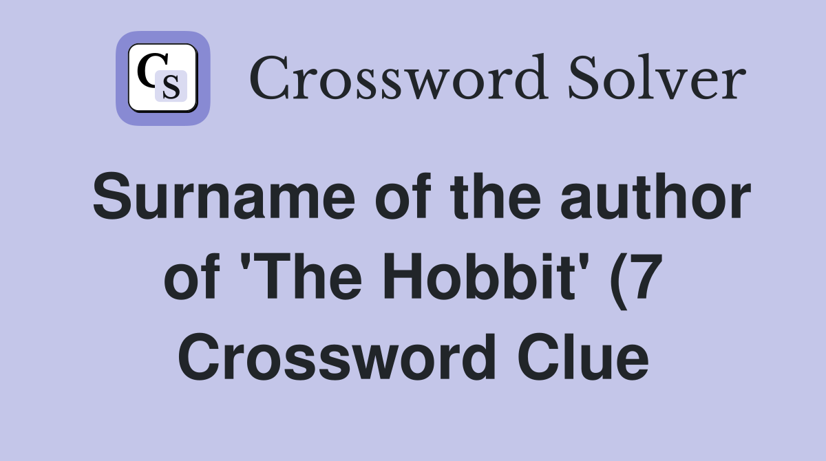 Surname of the author of #39 The Hobbit #39 (7) Crossword Clue Answers Surname of the author of #39 The Hobbit #39 (7) Crossword Clue Answers