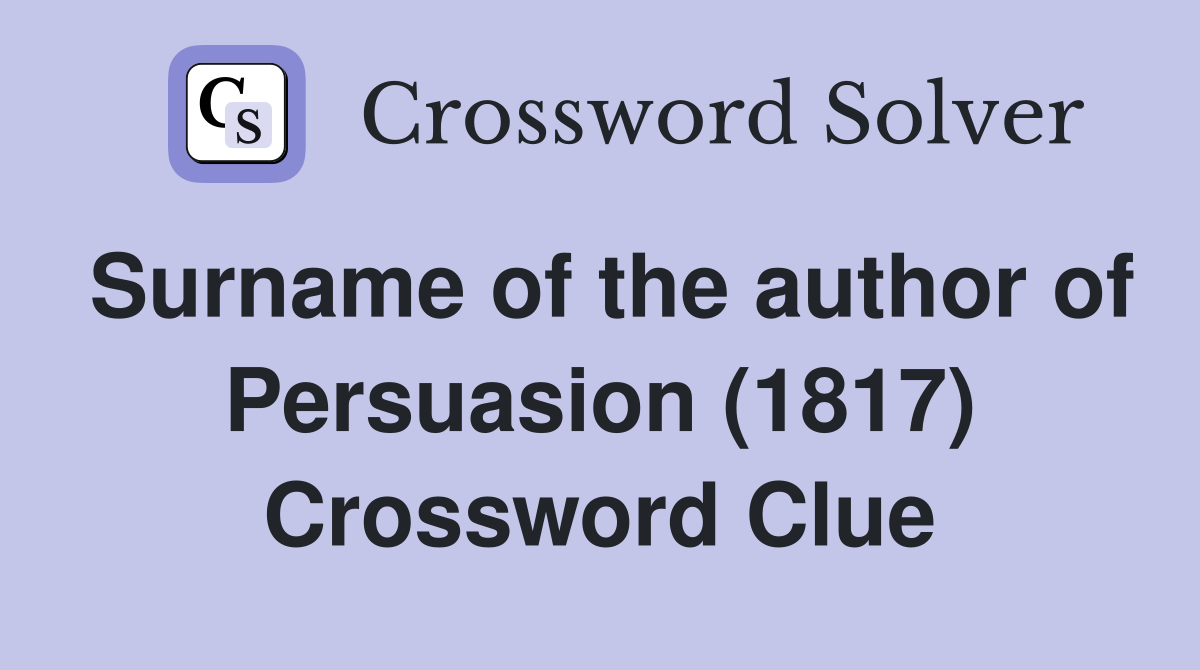 Surname of the author of Persuasion (1817) Crossword Clue