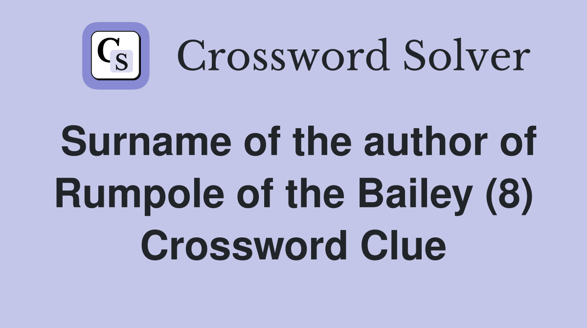 Surname of the author of Rumpole of the Bailey (8) Crossword Clue