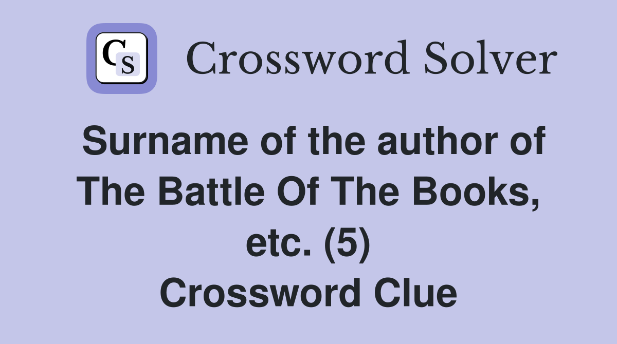 Surname of the author of The Battle Of The Books, etc. (5) Crossword Clue