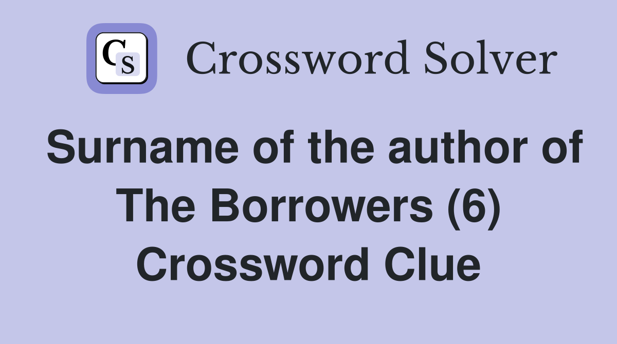 Surname of the author of The Borrowers (6) Crossword Clue