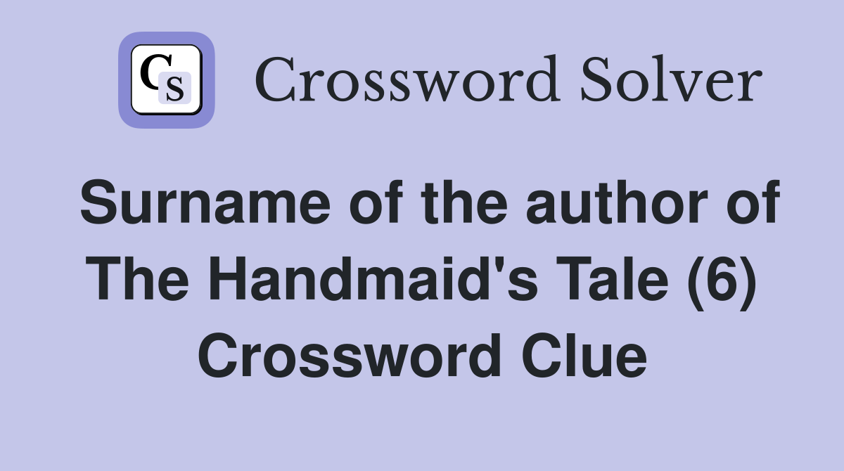Surname of the author of The Handmaid's Tale (6) Crossword Clue