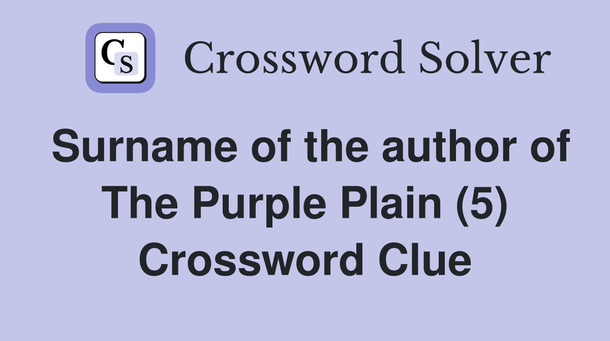 Surname of the author of The Purple Plain (5) Crossword Clue