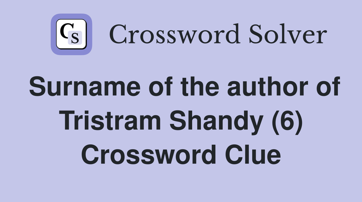 Surname of the author of Tristram Shandy (6) Crossword Clue