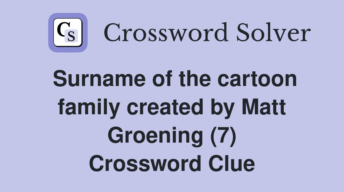 Surname of the cartoon family created by Matt Groening (7) Crossword Clue