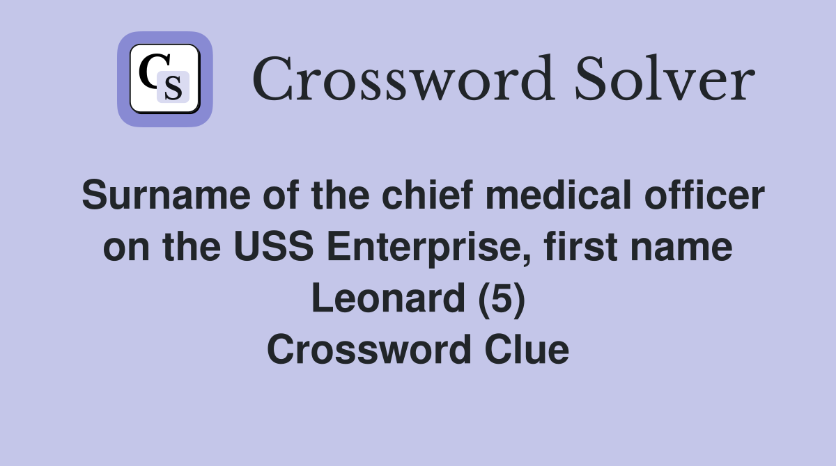 Surname of the chief medical officer on the USS Enterprise, first name Leonard (5) Crossword Clue