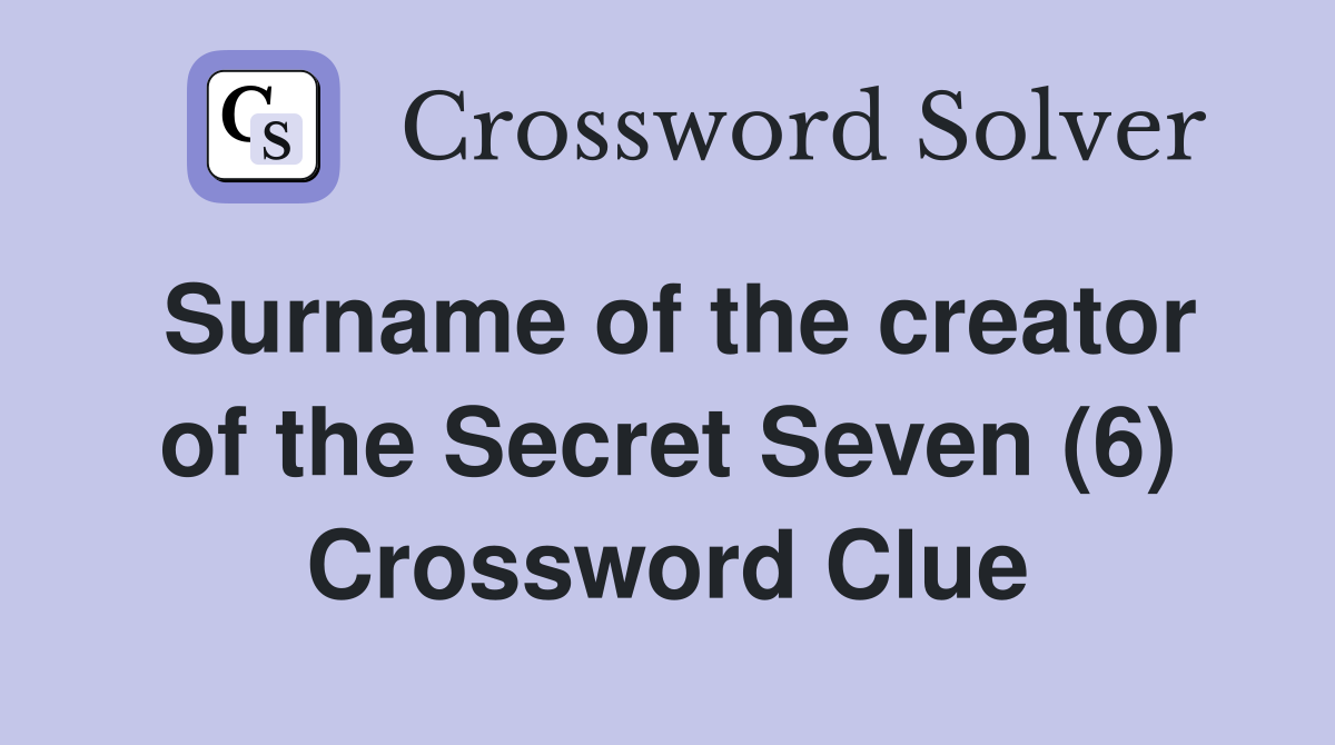 Surname of the creator of the Secret Seven (6) Crossword Clue