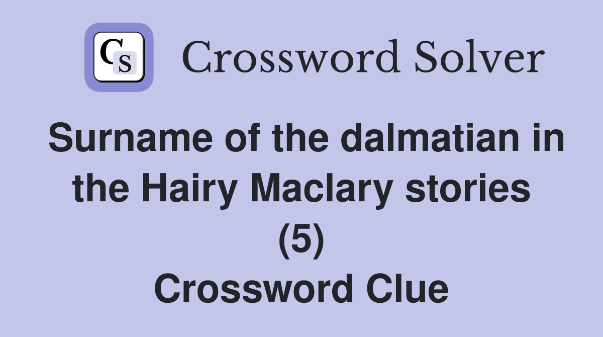 Surname of the dalmatian in the Hairy Maclary stories (5) Crossword Clue
