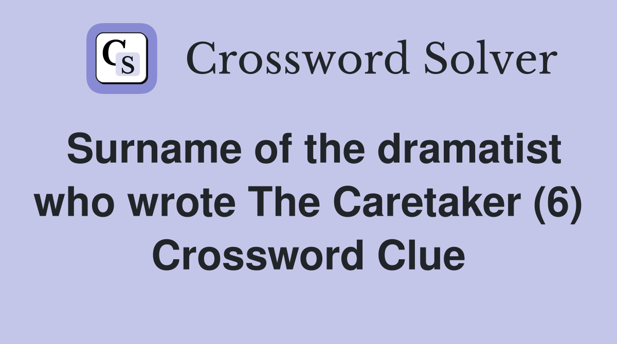 Surname of the dramatist who wrote The Caretaker (6) Crossword Clue