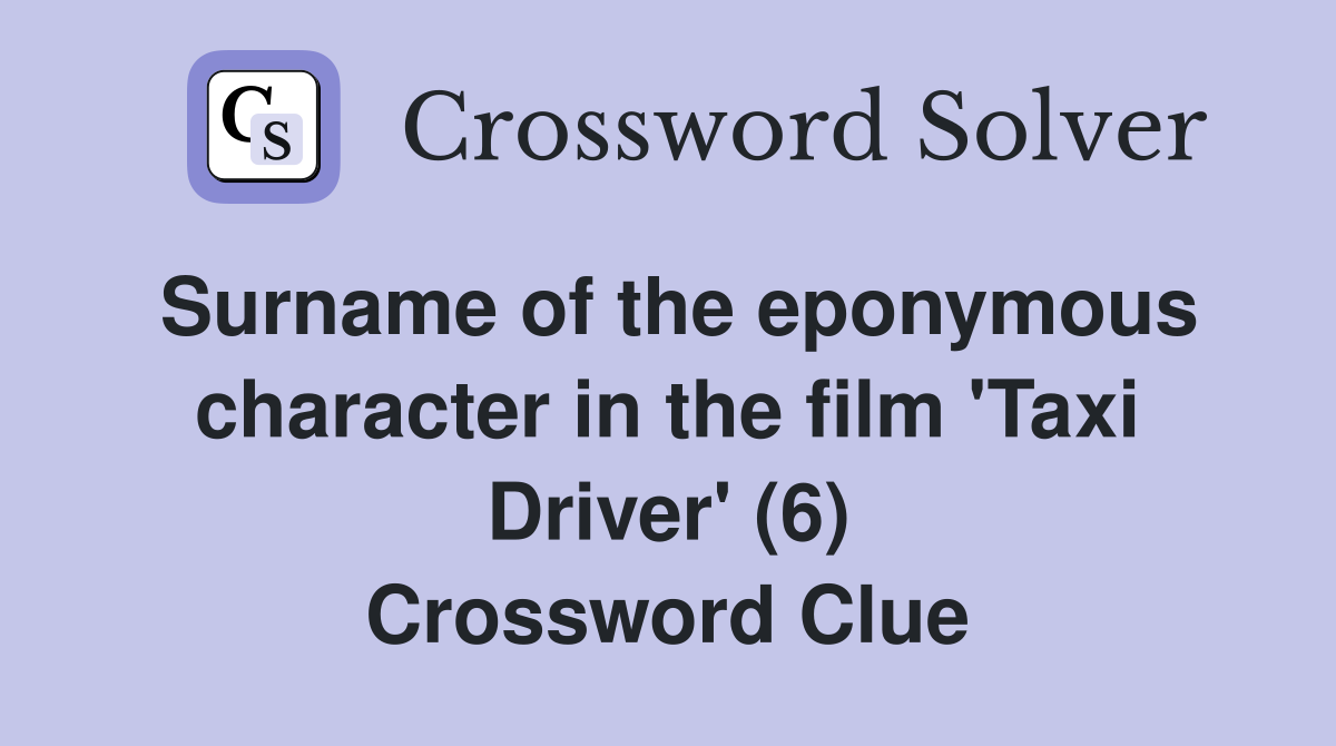 Surname of the eponymous character in the film 'Taxi Driver' (6) Crossword Clue