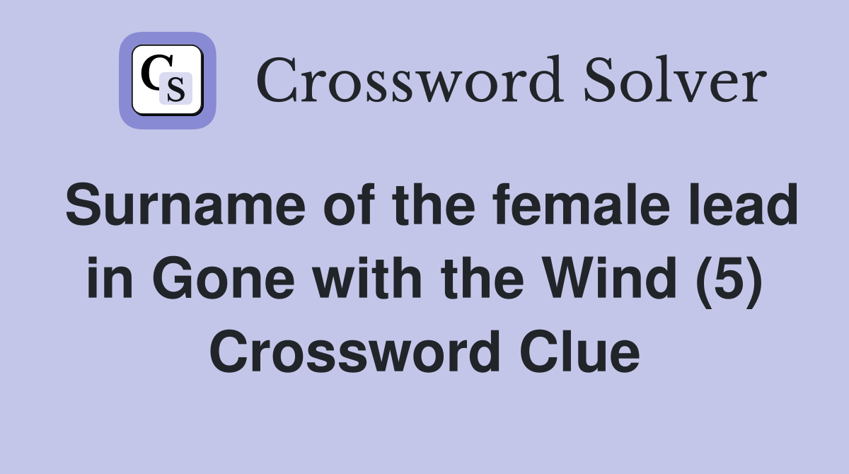 Surname of the female lead in Gone with the Wind (5) Crossword Clue