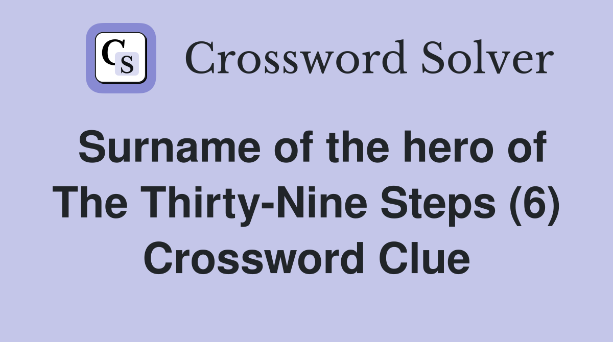 Surname of the hero of The Thirty-Nine Steps (6) Crossword Clue